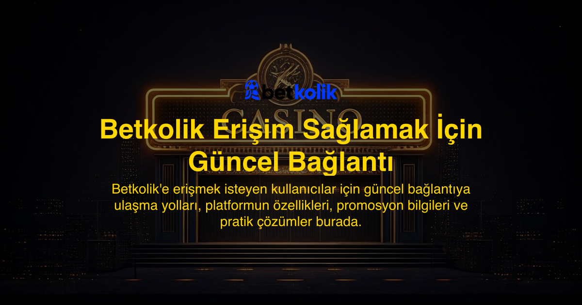 Betkolik Erişim Sağlamak İçin Güncel Bağlantı