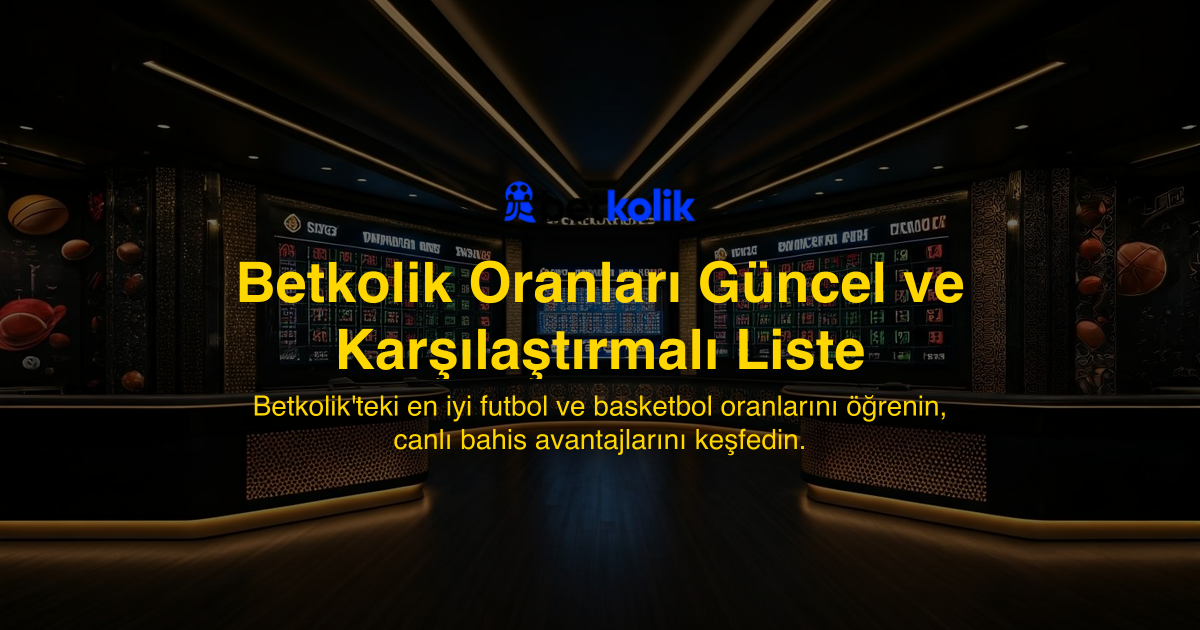 Betkolik Oranları Güncel ve Karşılaştırmalı Liste
