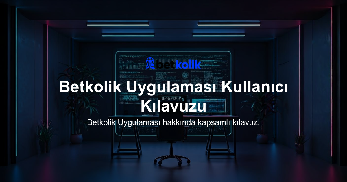 Betkolik Uygulaması Kullanıcı Kılavuzu