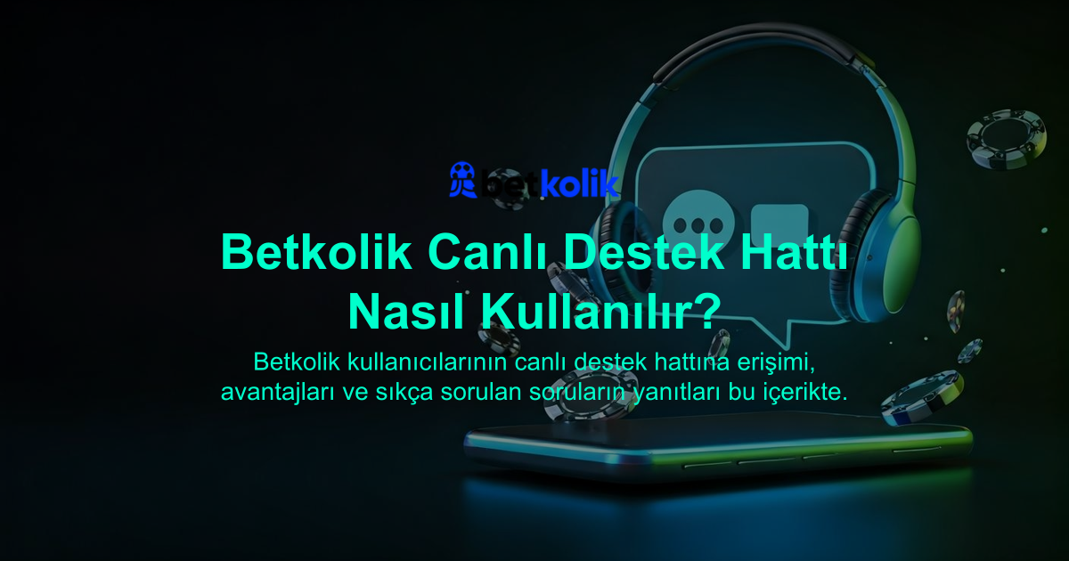Betkolik Canlı Destek Hattı Nasıl Kullanılır?