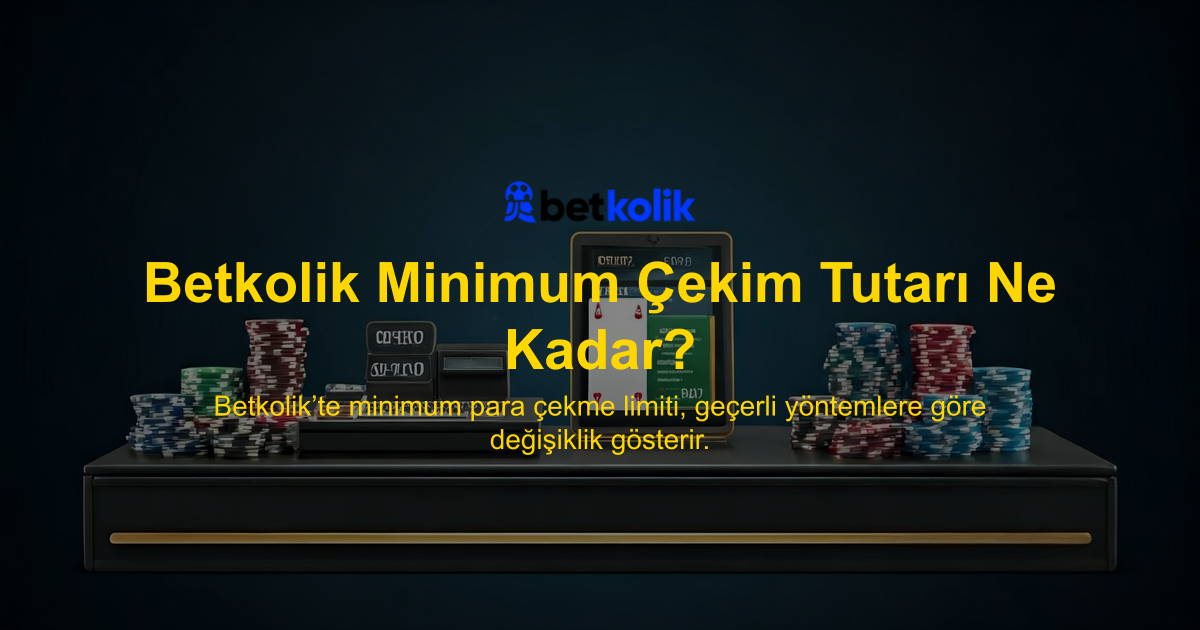 Betkolik Minimum Çekim Tutarı Ne Kadar?