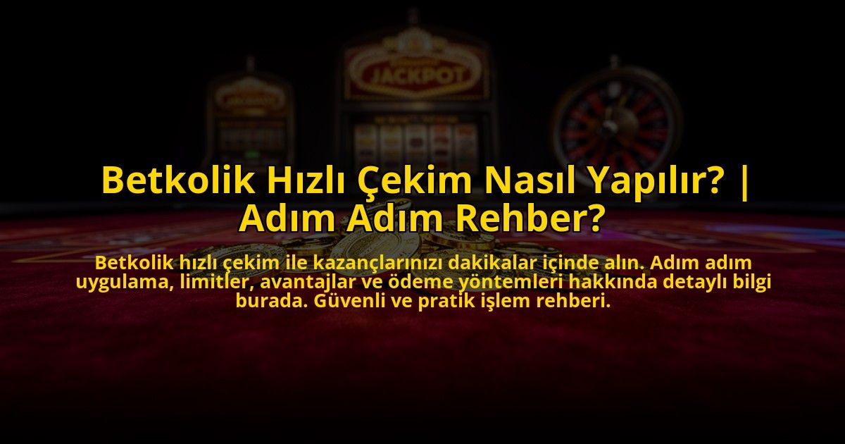 Betkolik-Hizli-Cekim-Nasil-Yapilir-Adim-Adim-Rehber-overlay-1769823955.jpg