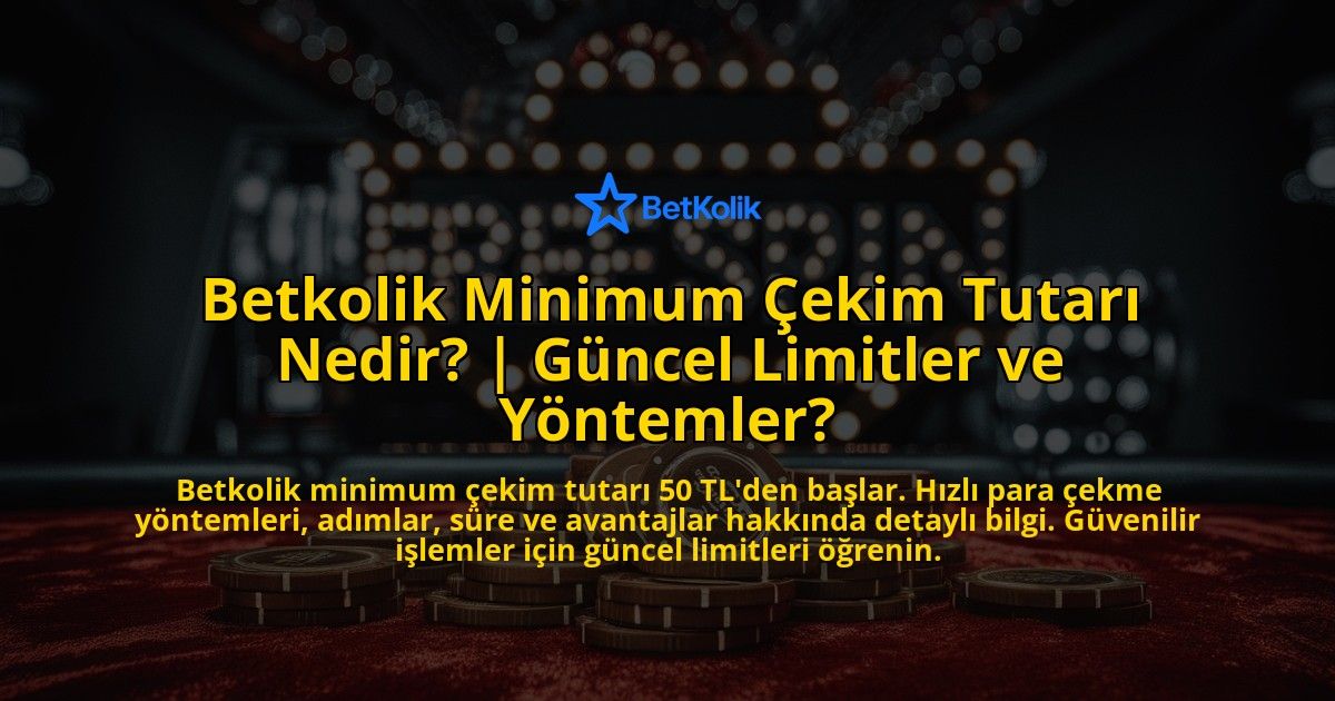Betkolik-Minimum-Cekim-Tutari-Nedir-Guncel-Limitler-ve-Yontemler-overlay-1769377157.jpg