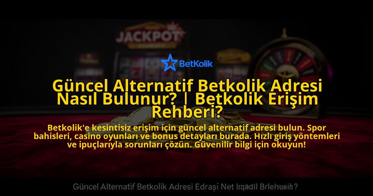 Guncel-Alternatif-Betkolik-Adresi-Nasil-Bulunur-Betkolik-Erisim-Rehberi-overlay-1769552109.jpg