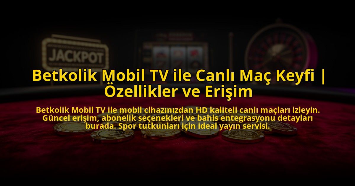 Betkolik-Mobil-TV-ile-Canli-Mac-Keyfi-Ozellikler-ve-Erisim-overlay-1773530904.jpg