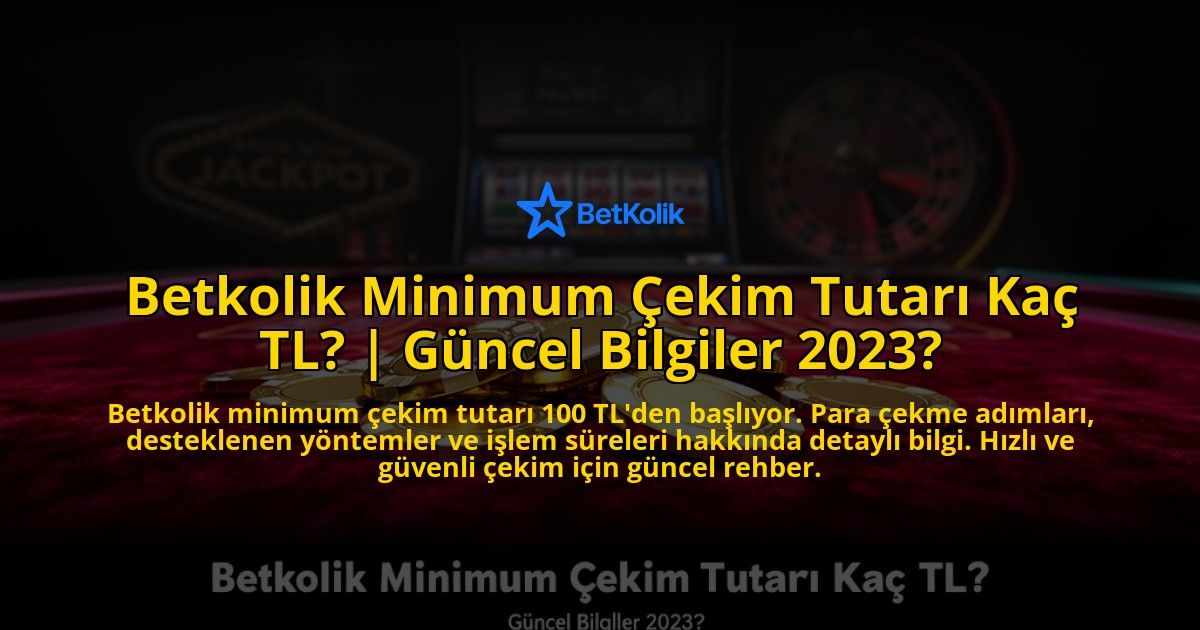 Betkolik-Minimum-Cekim-Tutari-Kac-TL-Guncel-Bilgiler-2023-overlay-1776638973.jpg